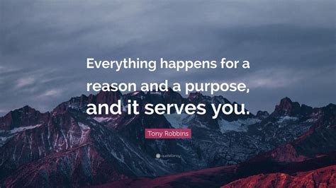 Tony Robbins Quote Everything Happens For A Reason And A Purpose And