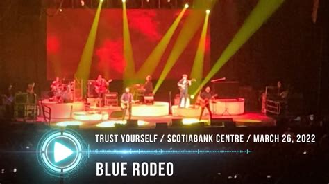 Blue Rodeo Trust Yourself Scotiabank Centre Youtube