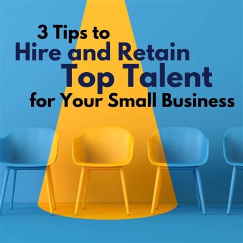 3 tips to hire and retain top talent for your small business upleveling your business