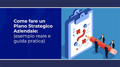 come fare un piano strategico aziendale esempio pratico e caso reale