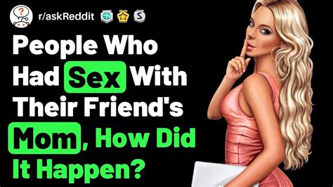 How To Have Sex With Your Friends Mom Raskreddit