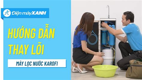 Cách Thay Lõi Lọc Nước Chức Năng Của Máy Lọc Nước Karofi Tại Nhà • Điện