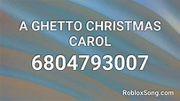 A GHETTO CHRISTMAS CAROL Roblox ID - Roblox music codes