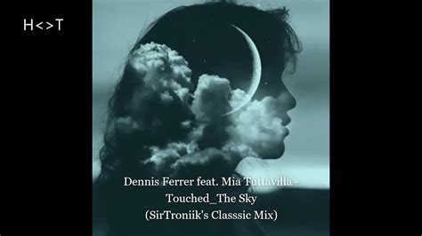 Dennis Ferrer Feat Mia Tuttavilla Touched The Sky Sirtroniiks