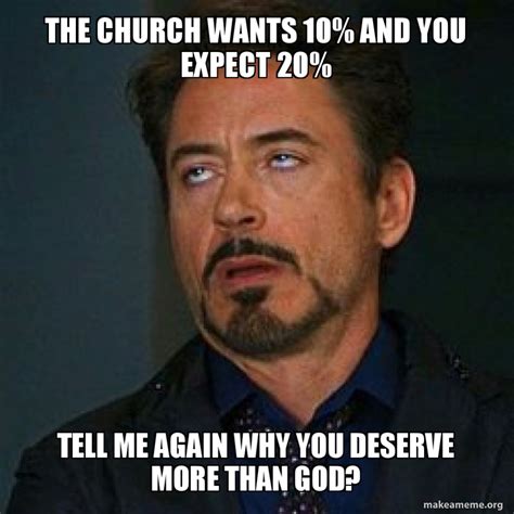 The Church Wants 10 And You Expect 20 Tell Me Again Why You Deserve