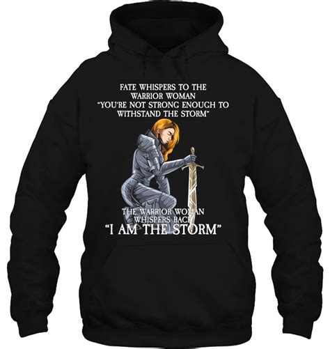 Fate Whispers To The Warrior I Am The Storm T Shirts Hoodies
