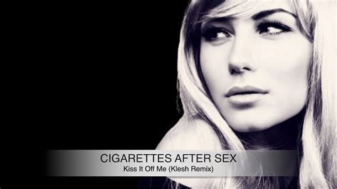 Cigarettes After Sex Kiss It Off Me Klesh Remix Youtube