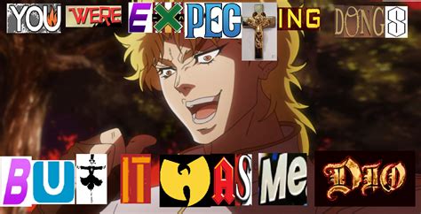 You Were Expecting Dongs But It Was Me Dio Expand Dong Know Your