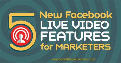 5 New Facebook Live Video Features For Marketers Social Media Examiner