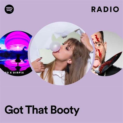 Got That Booty Radio Playlist By Spotify Spotify