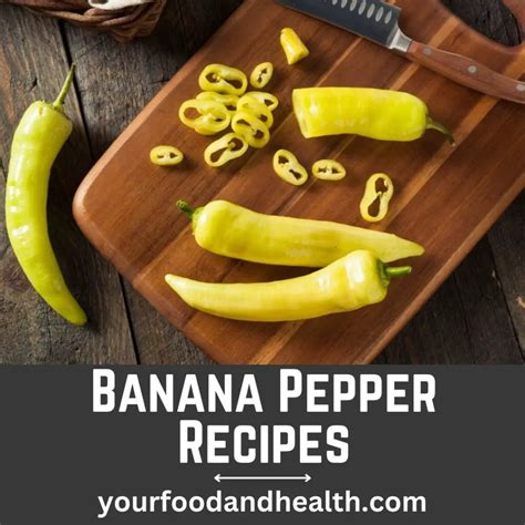 21 Delicious Banana Pepper Recipes That Youll Love