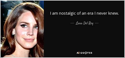 Top Quotes By Lana Del Rey Of A Z Quotes