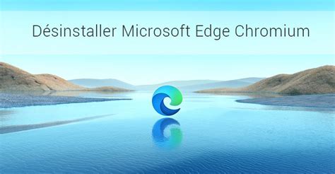 Comment Désinstaller Microsoft Edge Chromium Sur Windows 10