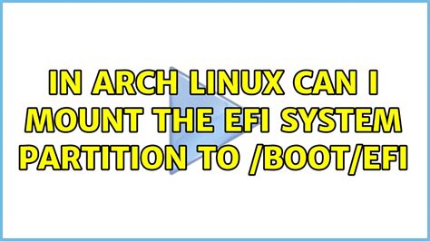 In Arch Linux Can I Mount The Efi System Partition To Bootefi 2