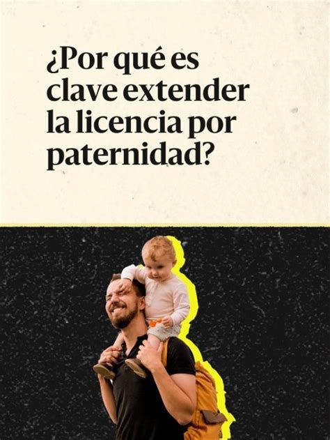 ¿por Qué Extender La Licencia Por Paternidad RedacciÓn