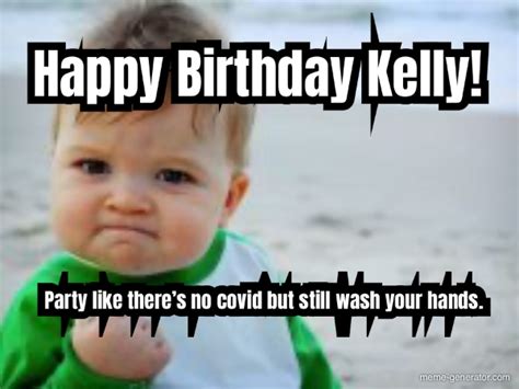 Happy Birthday Kelly Party Like Theres No Covid But Stil Meme Generator