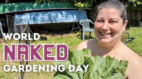 Gardening Just Got A Whole Lot Weirder World Naked Gardening Day 2023 Youtube