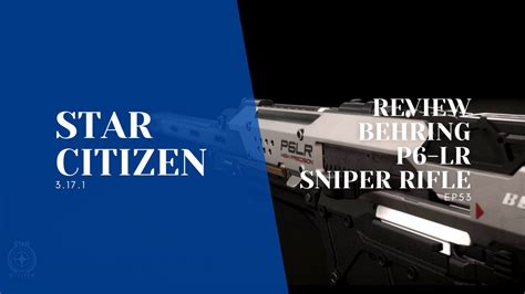 Star Citizen Review Behring P6 Lr Sniper Rifle Ep53 Youtube