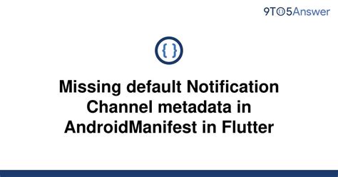Solved Missing Default Notification Channel Metadata In 9to5answer