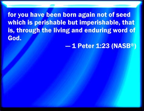 1 Peter 123 Being Born Again Not Of Corruptible Seed But Of