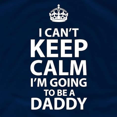 I Cant Keep Calm Im Going To Be A Daddy Dad T