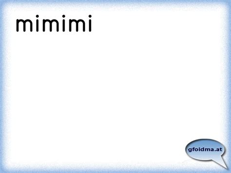 He's a real mimimi stop making mimimi! mimimi | Österreichische Sprüche und Zitate