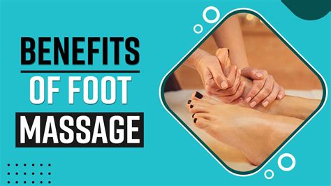 Foot Massage Benefits Incredible Health Benefits Of Massaging Your