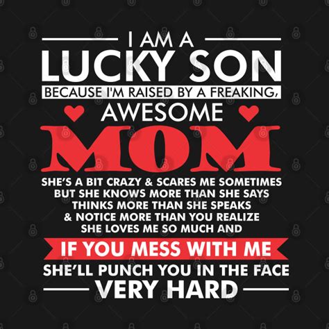 I Am A Lucky Son Because Im Raised By A Freaking Awesome Mom I Am A Lucky Son Because Im