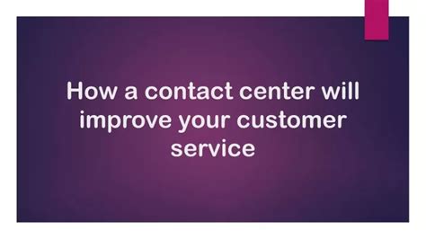 Ppt How A Contact Center Will Improve Your Customer Service