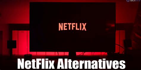 Top 15 Best Netflix Alternatives On 2020 Techarticle