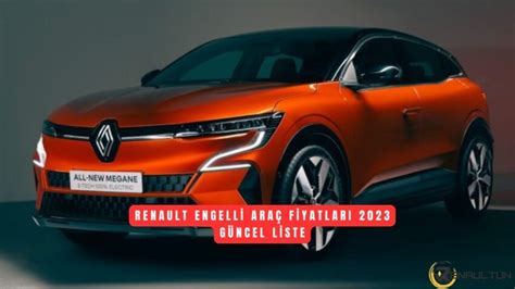 Renault Engelli Araç Fiyatları 2023 Aralık Ayı GÜNCEL LİSTE ÖTV siz