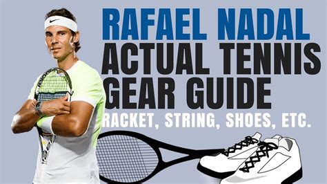 what tennis gear does rafael nadal actually use youtube