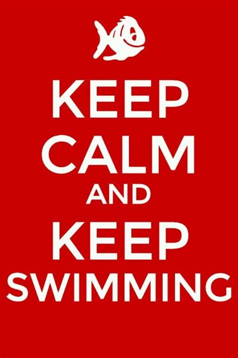 Just Keep Swimming Just Keep Swimming What Do You Do You Swim Good