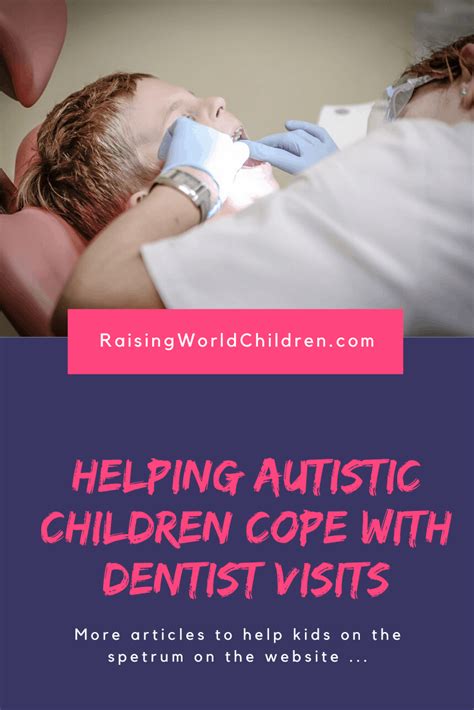 Helping Autistic Children Cope With Dentist Visits Raising World Children