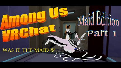 Among Us Vrchat Maid Edition Part 1 A Friend And I Are Recruited As