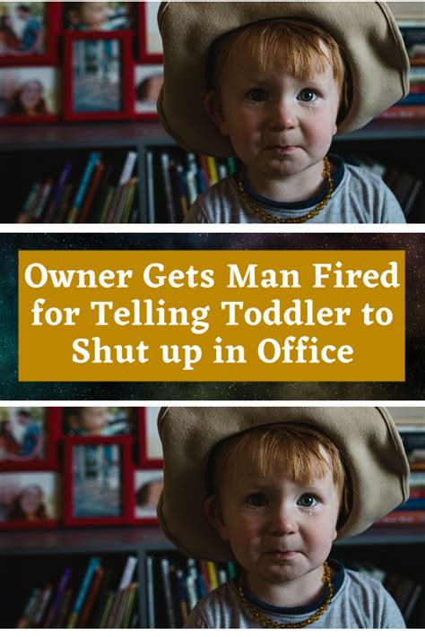 Owner Gets Man Fired For Telling Toddler To Shut Up In Office Artofit