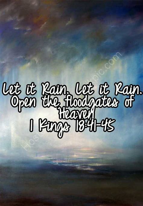 Let It Rain Let It Rain Open The Floodgates Of Heaven 1 Kings 1841 45