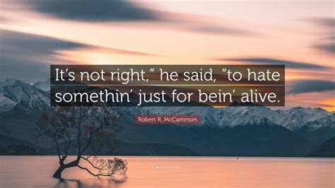Robert R Mccammon Quote Its Not Right He Said To Hate Somethin