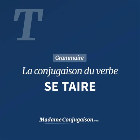 SE TAIRE La conjugaison du verbe Se Taire en français
