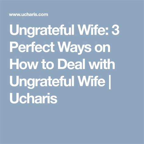 Ungrateful Wife 3 Perfect Ways On How To Deal With Ungrateful Wife