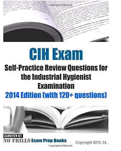 Cih Exam Self Practice Review Questions For The Industrial Hygienist