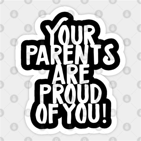Your Parents Are Proud Of You Proud Parents Sticker Teepublic