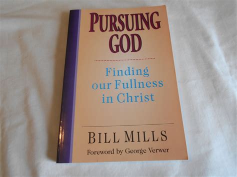 Pursuing God Finding Our Fullness In Christ By Bill Mills 1999 B30