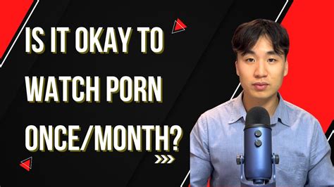 Is It Okay To Watch Porn Oncemonth Youtube