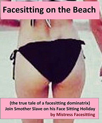 Facesitting On The Beach The True Tale Of A Facesitting Dominatrix