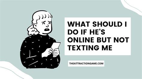 What Should I Do If He Is Online But Not Texting Me The Attraction Game