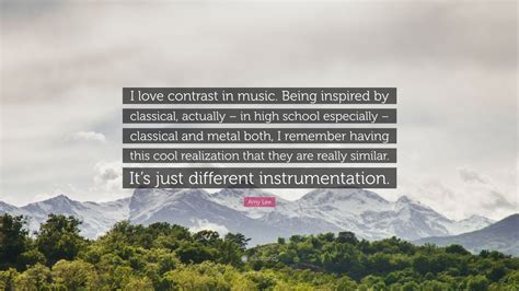 Amy Lee Quote I Love Contrast In Music Being Inspired By Classical