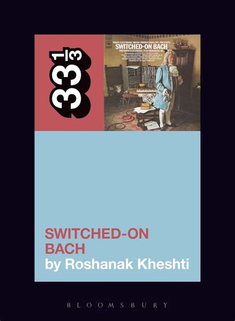 Wendy Carloss Switched On Bach 33 13 Roshanak Kheshti Bloomsbury