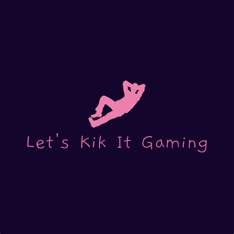 let s kik it gaming