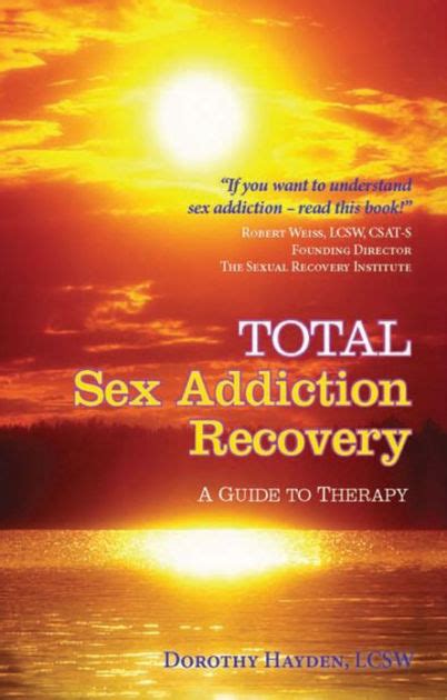 Total Sex Addiction Recovery A Guide To Therapy A Guide To Therapy